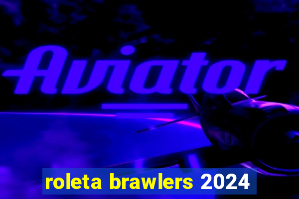 roleta brawlers 2024